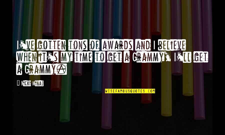 Step Brothers Singing Quotes By Nicki Minaj: I've gotten tons of awards and I believe Step Brothers Singing Quotes By Nicki Minaj: I've gotten tons of awards and I believe