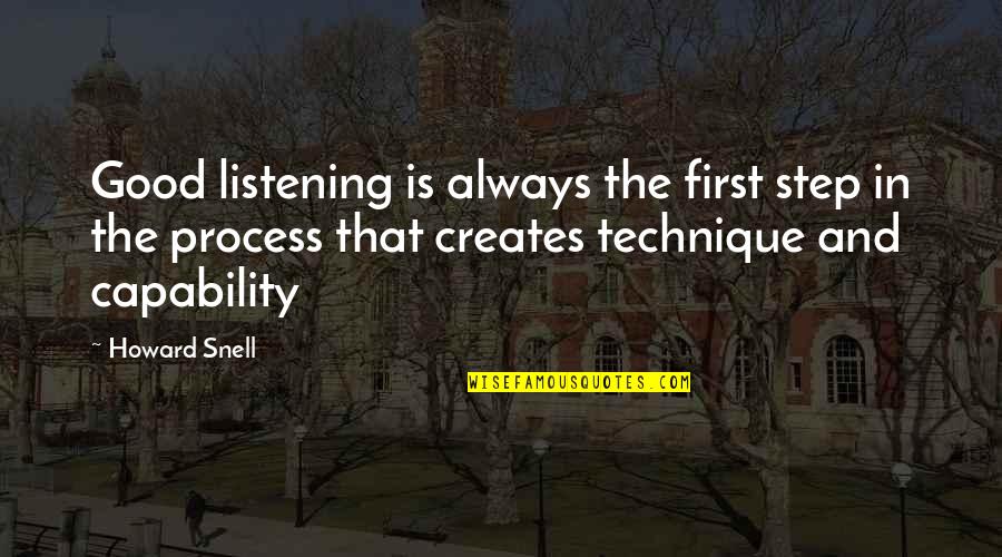 Step By Step Process Quotes By Howard Snell: Good listening is always the first step in