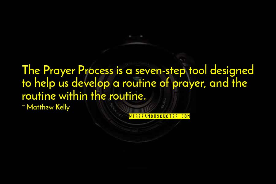 Step By Step Process Quotes By Matthew Kelly: The Prayer Process is a seven-step tool designed