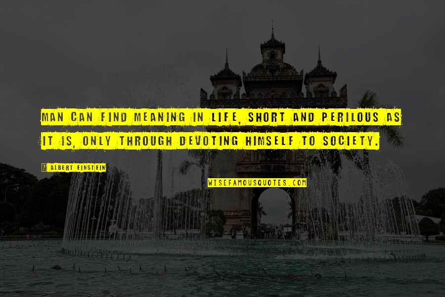 Step Child Quotes By Albert Einstein: Man can find meaning in life, short and