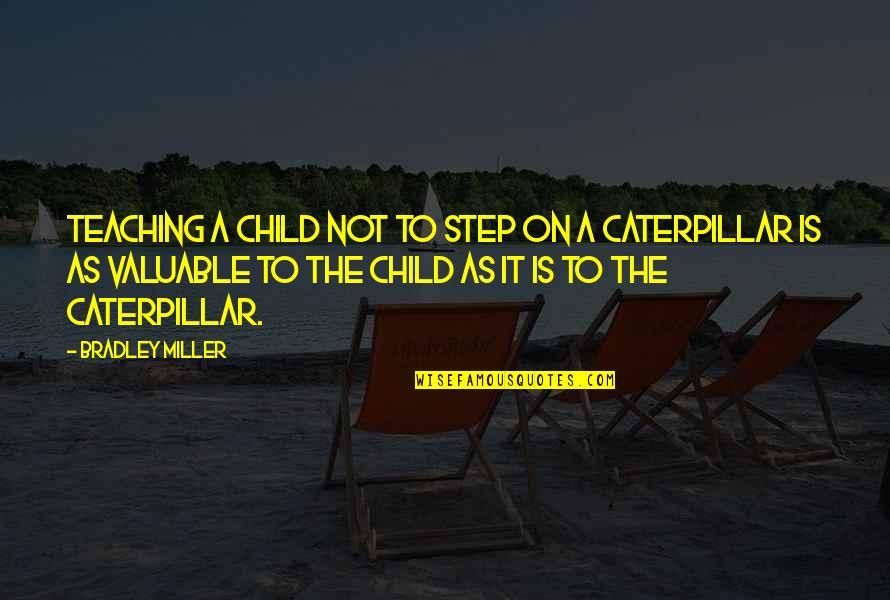 Step Child Quotes By Bradley Miller: Teaching a child not to step on a