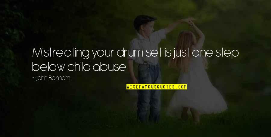Step Child Quotes By John Bonham: Mistreating your drum set is just one step