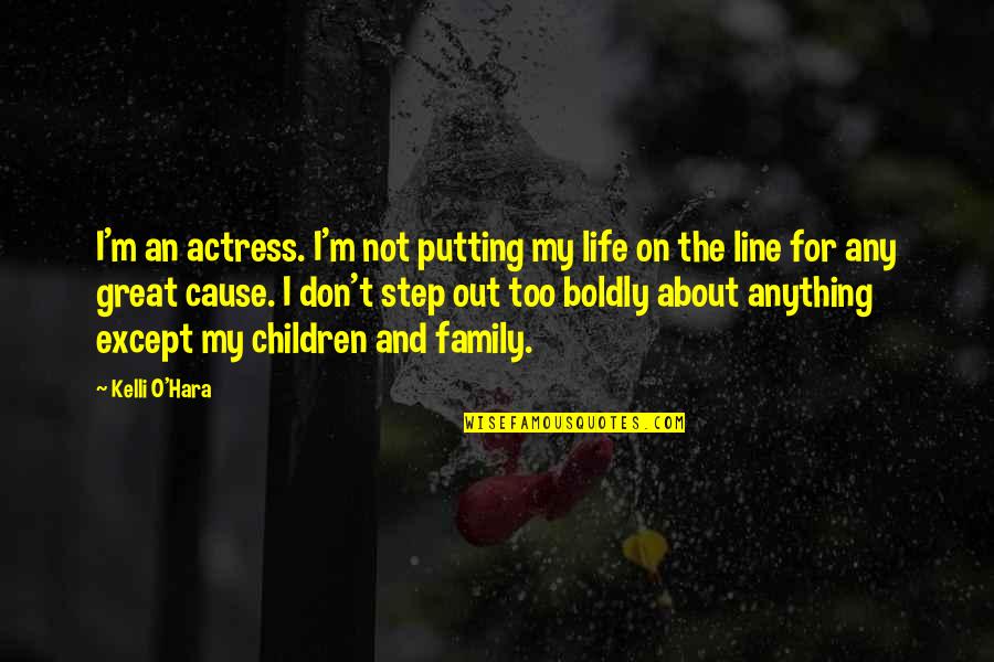 Step Children Quotes By Kelli O'Hara: I'm an actress. I'm not putting my life