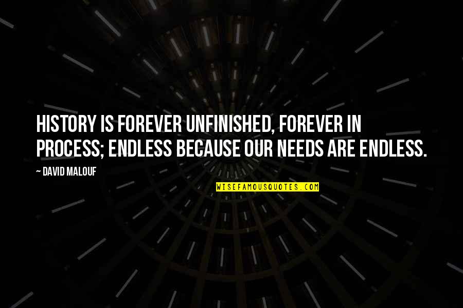 Step Cousins And Brother Quotes By David Malouf: History is forever unfinished, forever in process; endless Step Cousins And Brother Quotes By David Malouf: History is forever unfinished, forever in process; endless