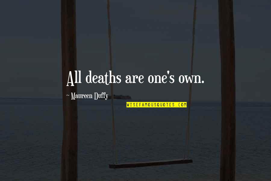 Step Cousins And Brother Quotes By Maureen Duffy: All deaths are one's own. Step Cousins And Brother Quotes By Maureen Duffy: All deaths are one's own.