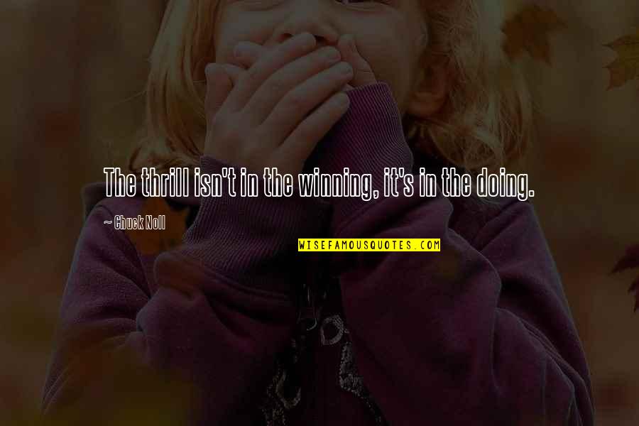 Step Dad Step Daughter Quotes By Chuck Noll: The thrill isn't in the winning, it's in Step Dad Step Daughter Quotes By Chuck Noll: The thrill isn't in the winning, it's in
