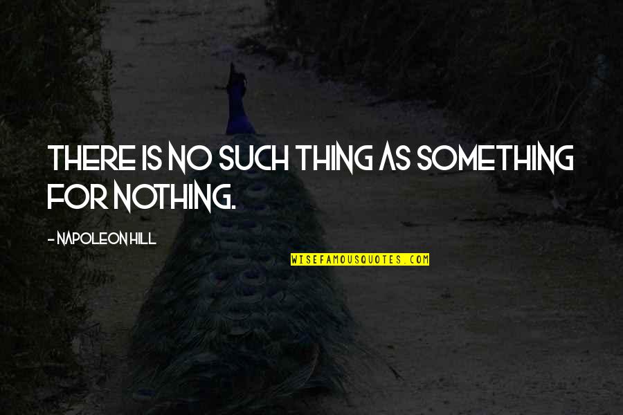 Step Dads Raising Other Person Child Quotes By Napoleon Hill: There is no such thing as Something for