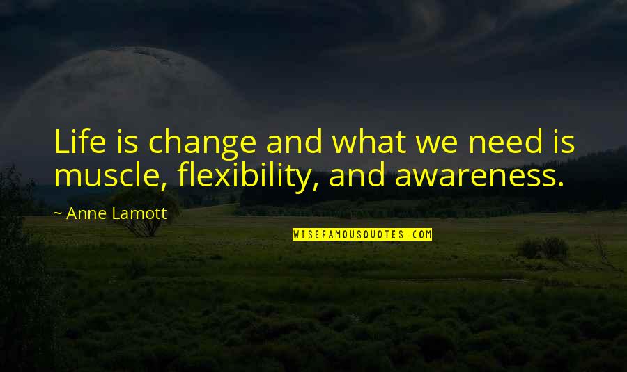 Step Dance Quotes By Anne Lamott: Life is change and what we need is