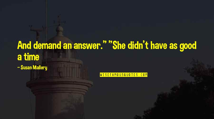 Step Daughter Blows Stepfather Quotes By Susan Mallery: And demand an answer." "She didn't have as Step Daughter Blows Stepfather Quotes By Susan Mallery: And demand an answer." "She didn't have as