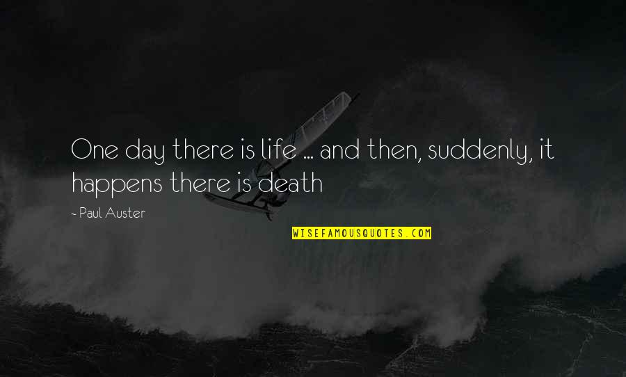 Step Daughter Picture Quotes By Paul Auster: One day there is life ... and then,