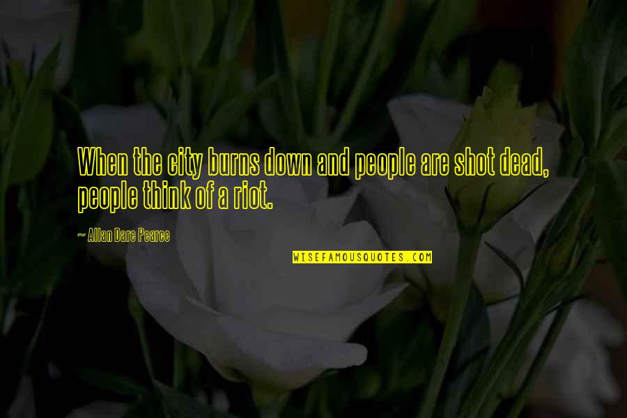 Step Grandma Quotes By Allan Dare Pearce: When the city burns down and people are Step Grandma Quotes By Allan Dare Pearce: When the city burns down and people are