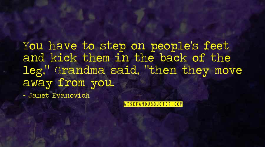 Step Grandma Quotes By Janet Evanovich: You have to step on people's feet and Step Grandma Quotes By Janet Evanovich: You have to step on people's feet and