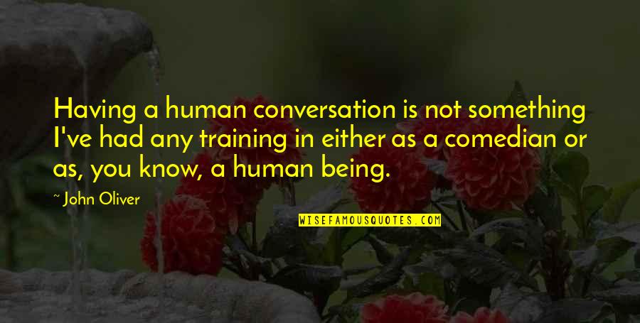 Step Grandma Quotes By John Oliver: Having a human conversation is not something I've