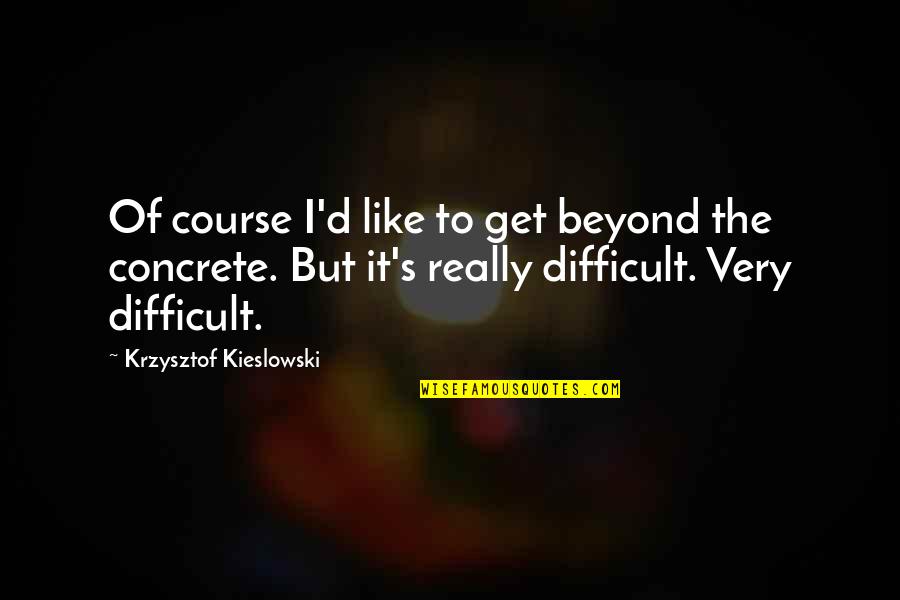 Step Grandma Quotes By Krzysztof Kieslowski: Of course I'd like to get beyond the Step Grandma Quotes By Krzysztof Kieslowski: Of course I'd like to get beyond the
