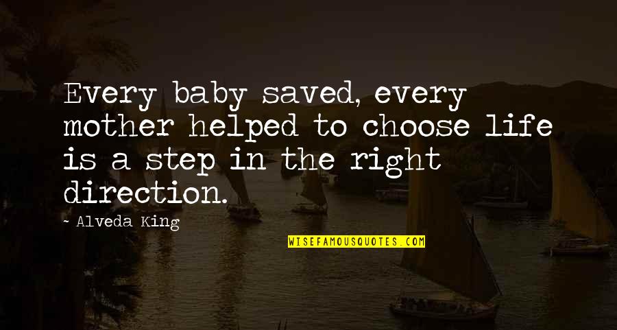 Step In Life Quotes By Alveda King: Every baby saved, every mother helped to choose