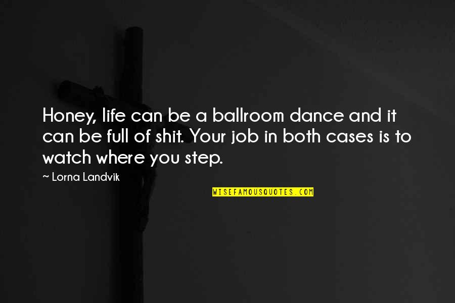 Step In Life Quotes By Lorna Landvik: Honey, life can be a ballroom dance and