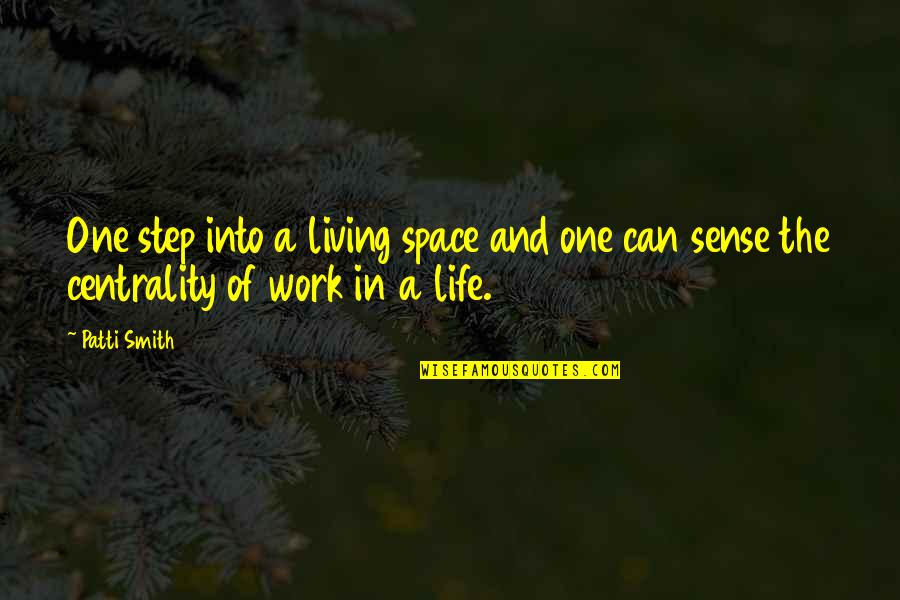 Step In Life Quotes By Patti Smith: One step into a living space and one