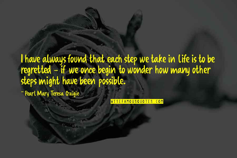 Step In Life Quotes By Pearl Mary Teresa Craigie: I have always found that each step we