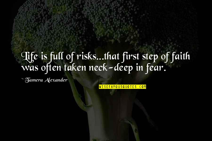 Step In Life Quotes By Tamera Alexander: Life is full of risks...that first step of