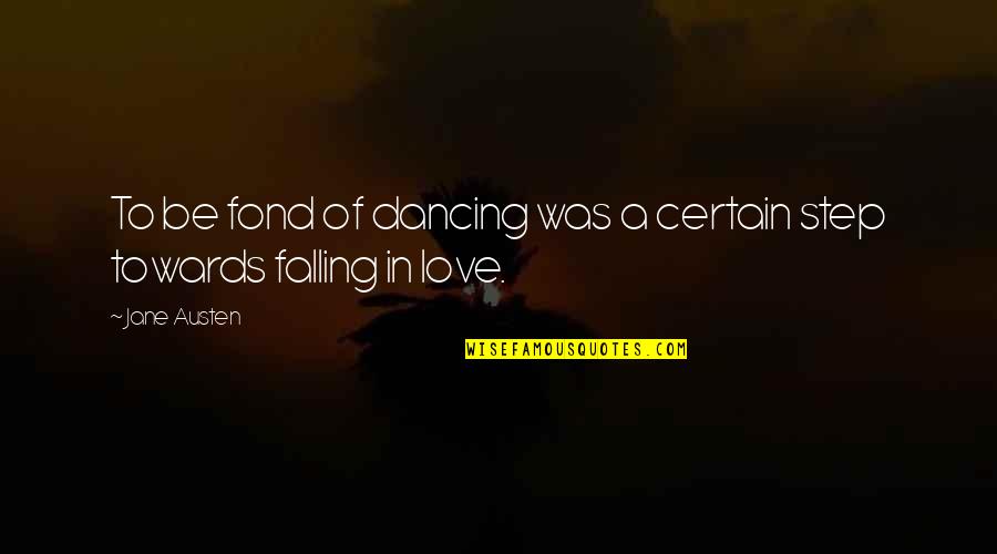 Step In Love Quotes By Jane Austen: To be fond of dancing was a certain