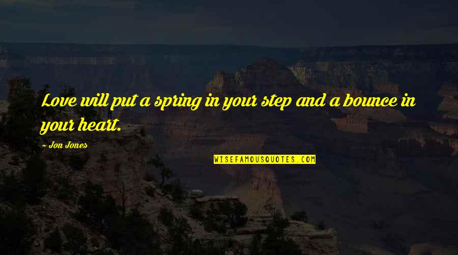 Step In Love Quotes By Jon Jones: Love will put a spring in your step