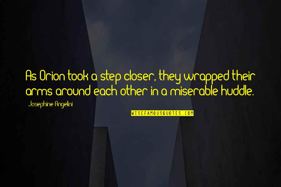 Step In Love Quotes By Josephine Angelini: As Orion took a step closer, they wrapped