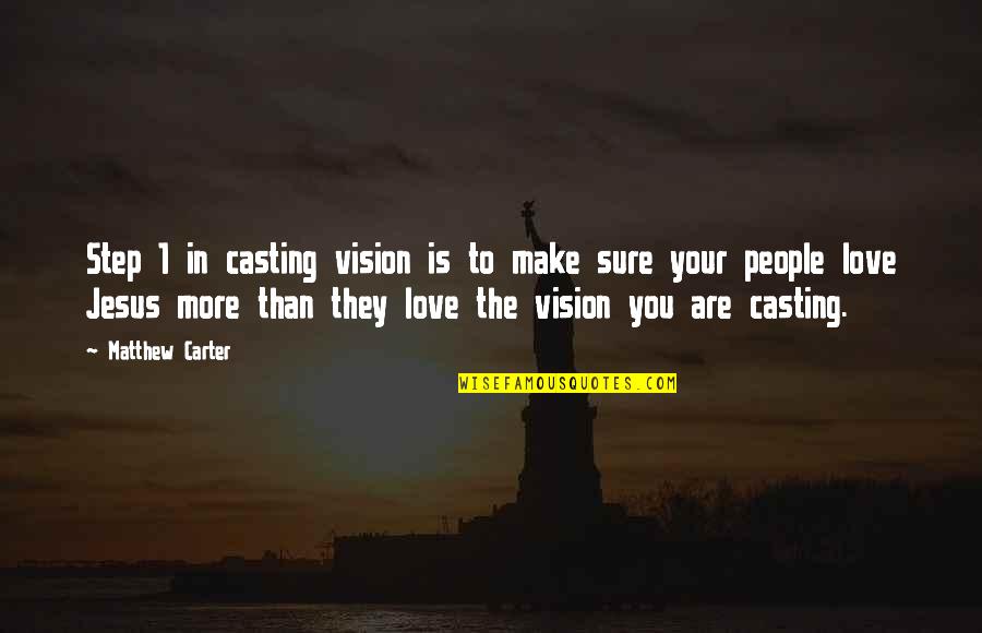 Step In Love Quotes By Matthew Carter: Step 1 in casting vision is to make
