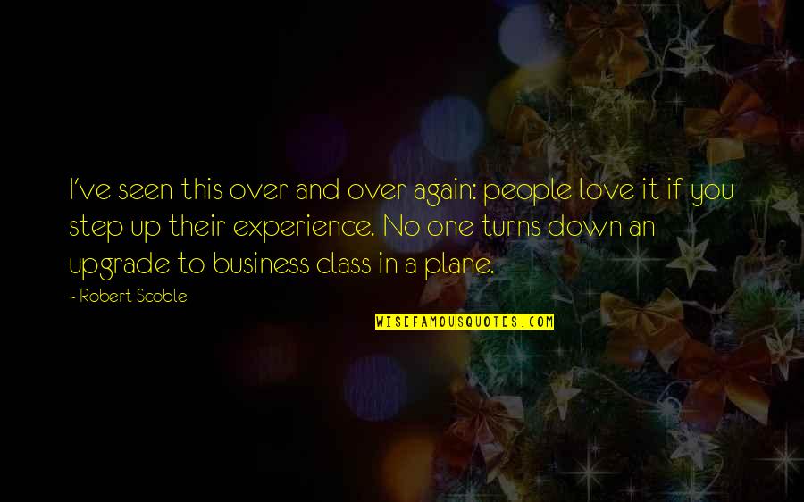 Step In Love Quotes By Robert Scoble: I've seen this over and over again: people Step In Love Quotes By Robert Scoble: I've seen this over and over again: people