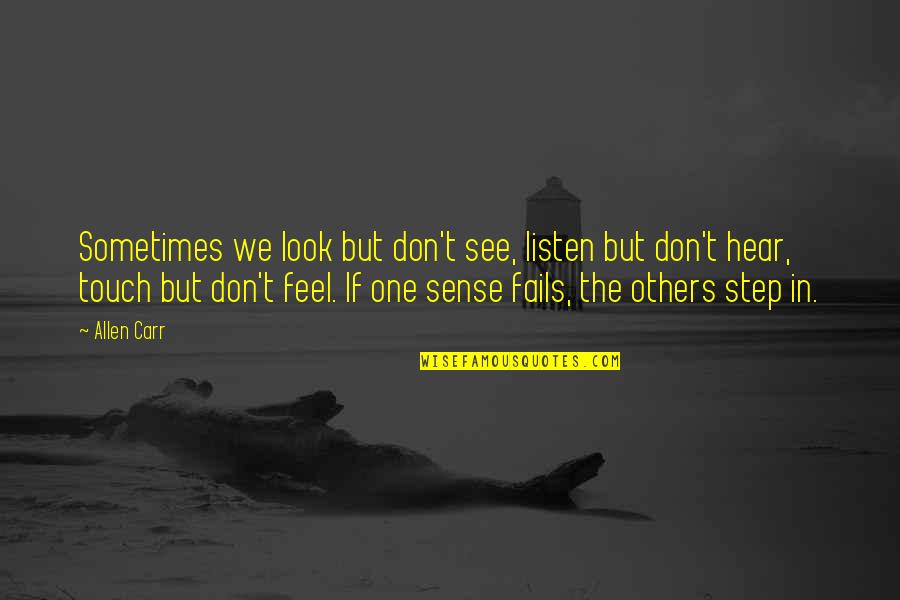 Step In Quotes By Allen Carr: Sometimes we look but don't see, listen but