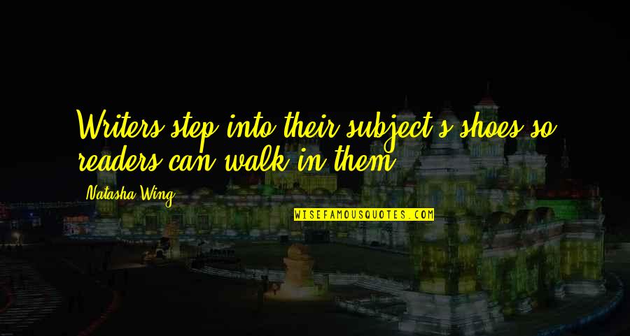 Step In Quotes By Natasha Wing: Writers step into their subject's shoes so readers