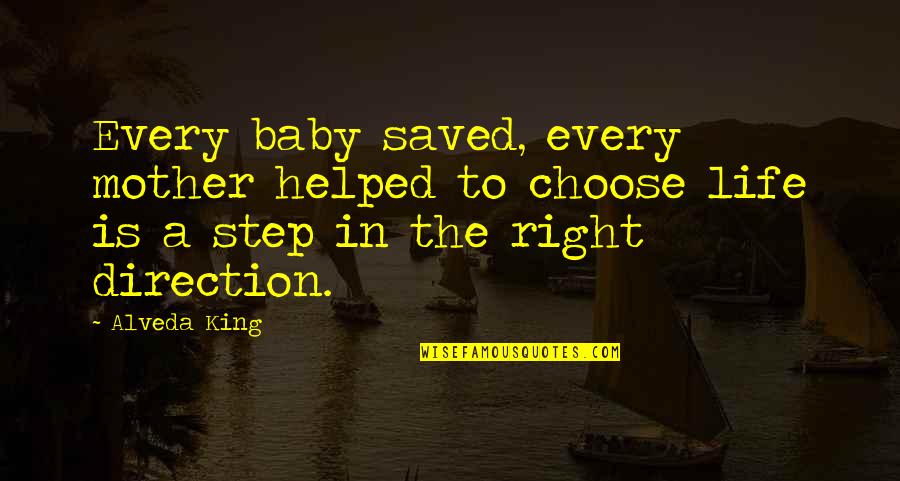 Step In Right Direction Quotes By Alveda King: Every baby saved, every mother helped to choose