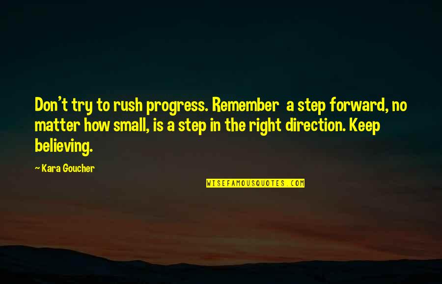 Step In Right Direction Quotes By Kara Goucher: Don't try to rush progress. Remember a step