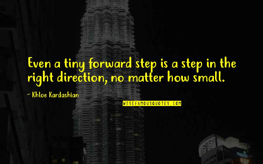 Step In Right Direction Quotes By Khloe Kardashian: Even a tiny forward step is a step