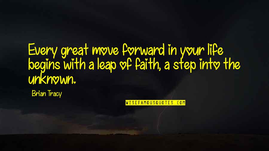 Step Into My Life Quotes By Brian Tracy: Every great move forward in your life begins
