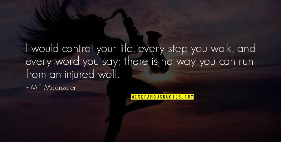 Step Into My Life Quotes By M.F. Moonzajer: I would control your life, every step you
