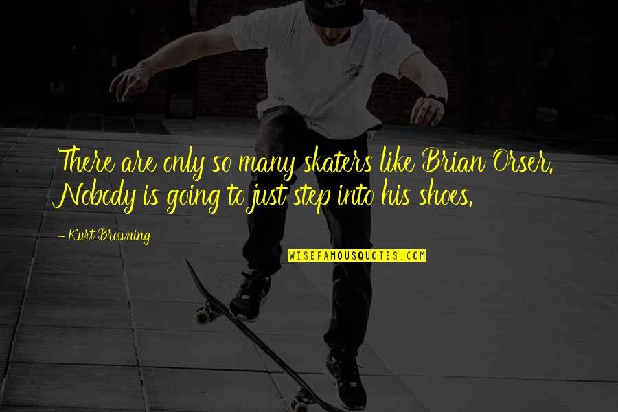 Step Into My Shoes Quotes By Kurt Browning: There are only so many skaters like Brian