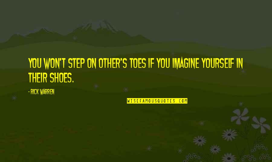 Step Into My Shoes Quotes By Rick Warren: You won't step on other's toes if you