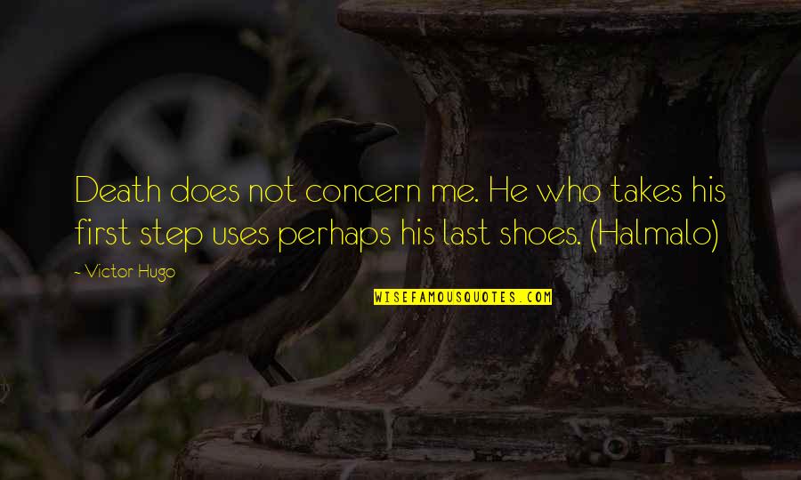 Step Into My Shoes Quotes By Victor Hugo: Death does not concern me. He who takes