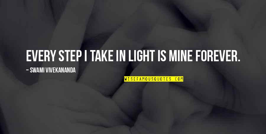 Step Into The Light Quotes By Swami Vivekananda: Every step I take in light is mine