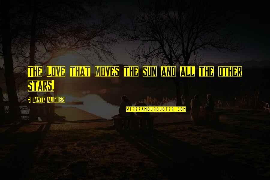 Step Kid Quotes By Dante Alighieri: The Love that moves the sun and all