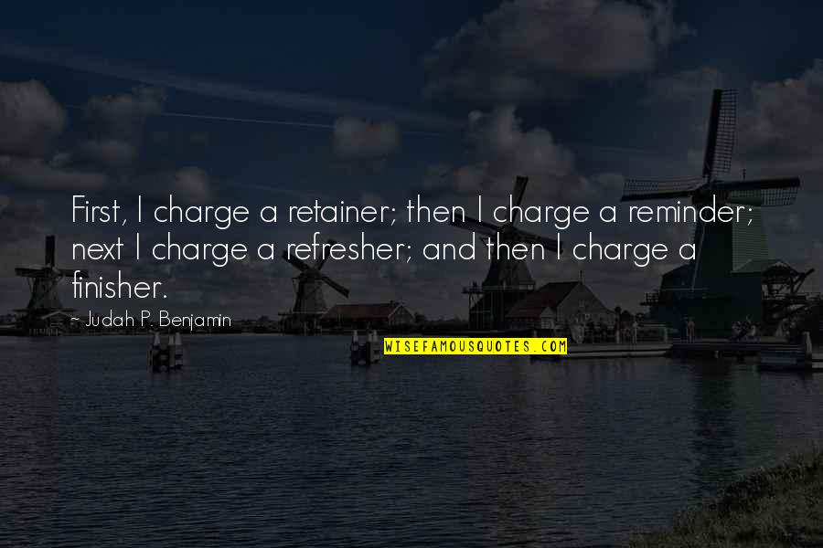 Step Kid Quotes By Judah P. Benjamin: First, I charge a retainer; then I charge