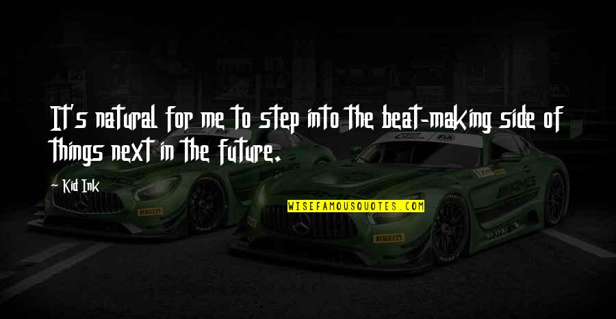 Step Kid Quotes By Kid Ink: It's natural for me to step into the
