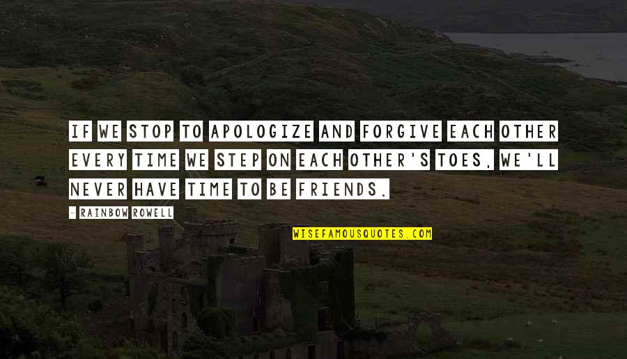 Step On My Toes Quotes By Rainbow Rowell: If we stop to apologize and forgive each
