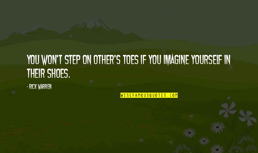 Step On My Toes Quotes By Rick Warren: You won't step on other's toes if you