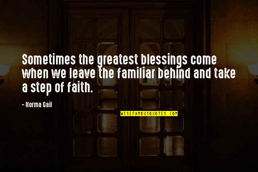 Step Out Faith Quotes By Norma Gail: Sometimes the greatest blessings come when we leave