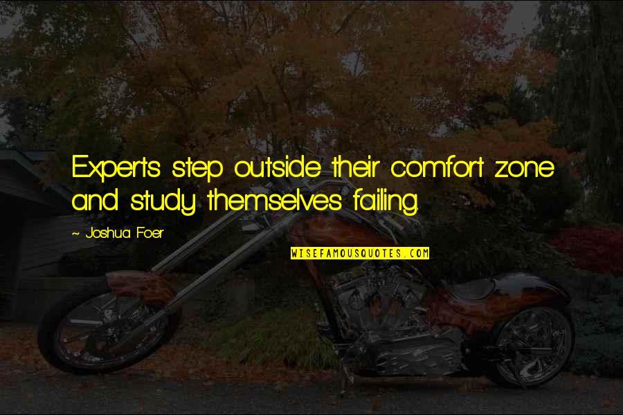 Step Outside Of Your Comfort Zone Quotes By Joshua Foer: Experts step outside their comfort zone and study