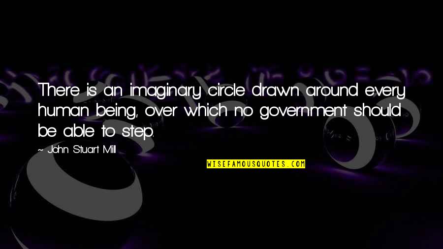 Step Over Quotes By John Stuart Mill: There is an imaginary circle drawn around every