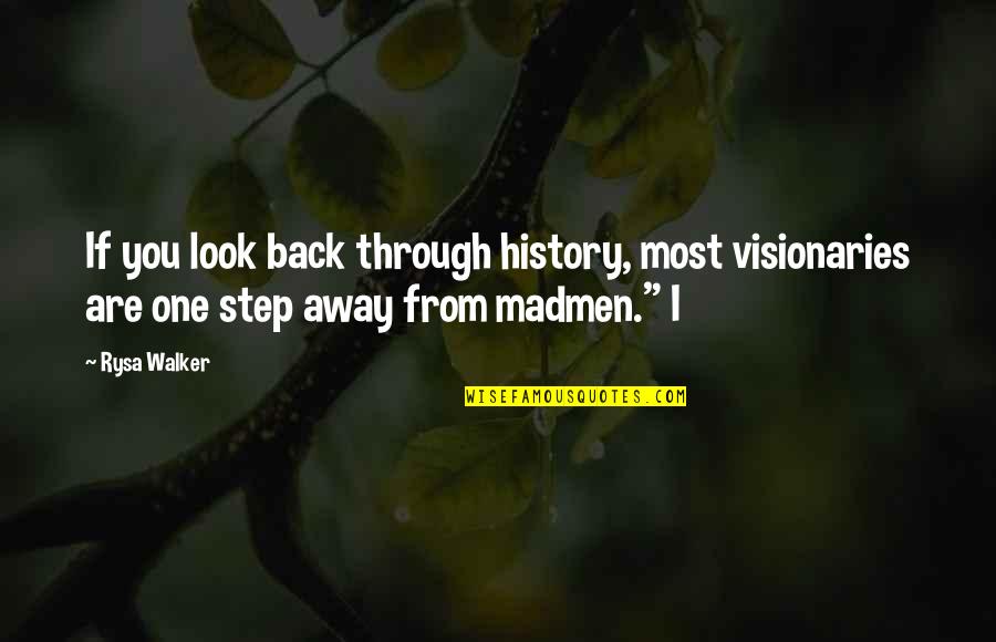 Step Quotes By Rysa Walker: If you look back through history, most visionaries