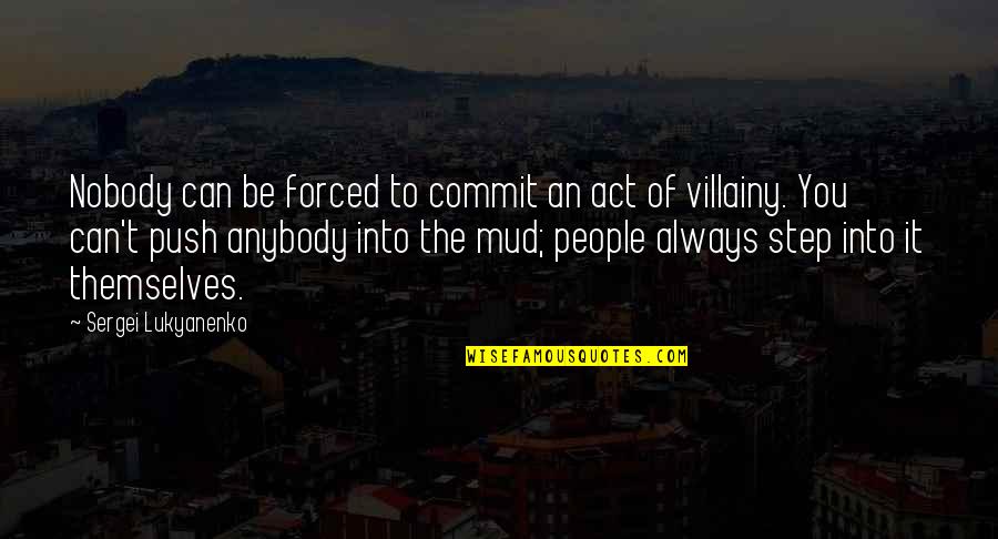 Step Quotes By Sergei Lukyanenko: Nobody can be forced to commit an act