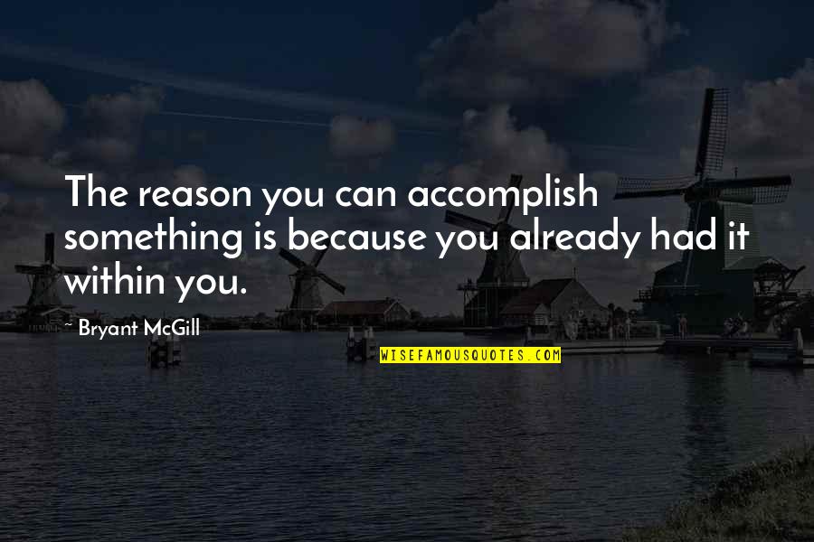 Step Sister Quotes Quotes By Bryant McGill: The reason you can accomplish something is because